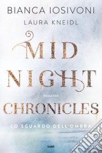 Midnight Chronicles. Lo sguardo dell'ombra. E-book. Formato EPUB ebook di Bianca Iosivoni