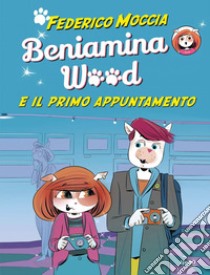 Beniamina Wood e il primo appuntamento. E-book. Formato PDF ebook di Federico Moccia