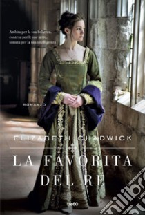 La favorita del re. E-book. Formato EPUB ebook di Elizabeth Chadwick