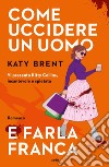 Come uccidere un uomo e farla franca. E-book. Formato EPUB ebook