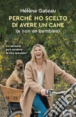 Perché ho scelto di avere un cane (e non un bambino). E-book. Formato EPUB ebook