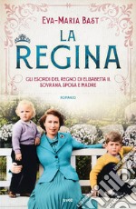 La regina: Gli esordi del regno di Elisabetta II, sovrana, sposa e madre. E-book. Formato EPUB ebook