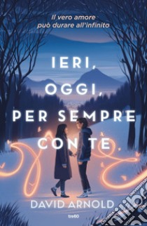 Ieri, oggi, per sempre con te. E-book. Formato EPUB ebook di David Arnold