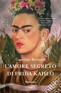 L'amore segreto di Frida Kahlo. E-book. Formato EPUB ebook di Caroline Bernard