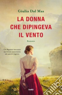 La donna che dipingeva il vento. E-book. Formato EPUB ebook di Giulia Dal Mas