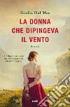 La donna che dipingeva il vento. E-book. Formato EPUB ebook di Giulia Dal Mas