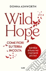 Wild Hope. Come fiori su terra incolta. E-book. Formato EPUB