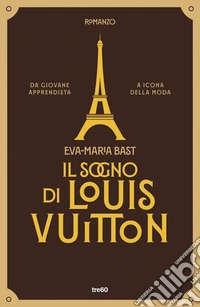 Il sogno di Louis Vuitton. E-book. Formato EPUB ebook