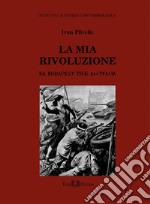 La mia rivoluzione. Budapest 1956. E-book. Formato PDF