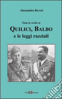 Tutta la verità su Quilici, Balbo e le leggi razziali. E-book. Formato PDF ebook di Alessandro Roveri