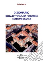 Dizionario della letteratura ferrarese contemporanea. E-book. Formato PDF ebook