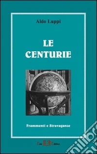 Le centurie. Frammenti e stravaganze. E-book. Formato PDF ebook