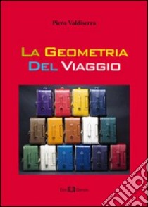 La geometria del viaggio. E-book. Formato PDF ebook di Piero Valdiserra
