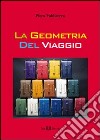La geometria del viaggio. E-book. Formato PDF ebook di Piero Valdiserra