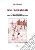 I figli dimenticati. Fra storia e ricordi il puglilato ferrarese riemerso dall'oblio. E-book. Formato PDF