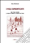 I figli dimenticati. Fra storia e ricordi il puglilato ferrarese riemerso dall'oblio. E-book. Formato PDF ebook