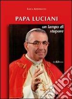 Papa Luciani. Un lampo di stupore. E-book. Formato PDF ebook