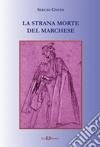 La strana morte del marchese. Nuova ediz. ebook