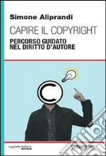 Capire il copyright. Percorso guidato nel diritto d'autore. E-book. Formato EPUB ebook