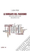 Le borgate del fascismo. Storia urbana, politica e sociale della periferia romana. E-book. Formato EPUB ebook