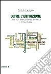 Oltre l'istituzione. Crisi e riforma dell'assistenza psichiatrica a Torino e in Italia. E-book. Formato EPUB ebook di Davide Lasagno