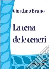 La cena de le ceneri. E-book. Formato EPUB ebook di Giordano Bruno