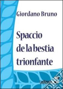 Spaccio de la bestia trionfante. E-book. Formato EPUB ebook di Giordano Bruno