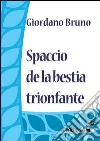 Spaccio de la bestia trionfante. E-book. Formato EPUB ebook di Giordano Bruno