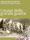 I musei della Grande guerra. E-book. Formato EPUB ebook di Alessandro Gualtieri