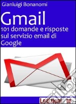 Gmail. 101 domande e risposte sul servizio email di Google. E-book. Formato EPUB