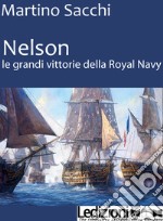 NELSON: LE GRANDI VITTORIE DELLA ROYAL NAVY. E-book. Formato EPUB ebook