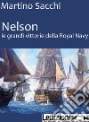 NELSON: LE GRANDI VITTORIE DELLA ROYAL NAVY. E-book. Formato EPUB ebook di Martino Sacchi