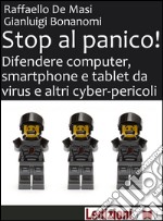 Stop al panico! Difendere computer, smartphone e tablet da virus e altri cyber-pericoli. E-book. Formato EPUB
