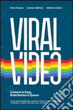 Viral Video. Content is king, distribution is queen. Social video advertising: discover the most advanced industry techniques to make a Youtube video go viral. E-book. Formato EPUB ebook