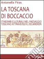 La Toscana di BoccaccioItinerari culturali nel paesaggio toscano attraverso il decameron. E-book. Formato EPUB ebook