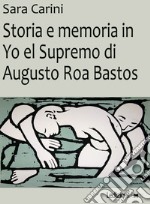 Storia e memoria in Yo el Supremo di Augusto Roa Bastos. E-book. Formato EPUB ebook