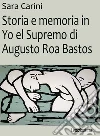 Storia e memoria in Yo el Supremo di Augusto Roa Bastos. E-book. Formato EPUB ebook di Sara Carini