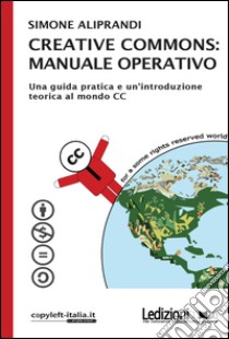 Creative Commons: manuale operativo. E-book. Formato EPUB ebook di Simone Aliprandi