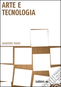 Arte e tecnologia. E-book. Formato EPUB ebook di Salvatore Paone