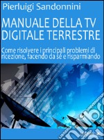 Manuale della tv digitale terrestre. E-book. Formato EPUB ebook