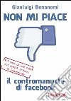 Non mi piace. Il contromanuale di Facebook: 101 cose da non fare sul social network di Zuckerberg. E-book. Formato EPUB ebook