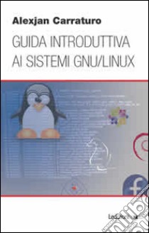 Guida introduttiva ai sistemi GNU/Linux ebook di Carraturo Alexjan