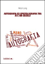 Autografia ed epistolografia tra XI e XIII secolo. Per un'analisi delle testimonianze sulla «scrittura di propria mano». E-book. Formato EPUB ebook