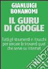 Il guru di Google. E-book. Formato EPUB ebook di Gianluigi Bonanomi