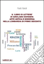 Il ‘libro di lettere’ di Girolamo Borsieri: arte antica e moderna nella Lombardia di primo Seicento. E-book. Formato EPUB ebook