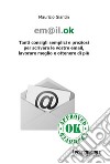 Em@il.ok. Tanti consigli semplici e preziosi per scrivere le vostre email, lavorare meglio e ottenere di più. E-book. Formato EPUB ebook