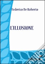 L'illusione. E-book. Formato EPUB ebook