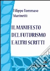 Il manifesto del futurismo e altri scritti. E-book. Formato EPUB ebook di Filippo Tommaso Marinetti