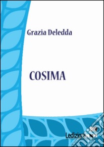 Cosima. E-book. Formato EPUB ebook di Grazia Deledda