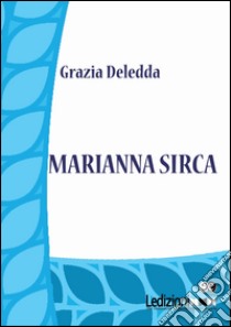 Marianna Sirca. E-book. Formato EPUB ebook di Grazia Deledda